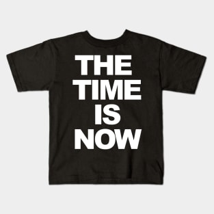 THE TIME IS NOW Kids T-Shirt